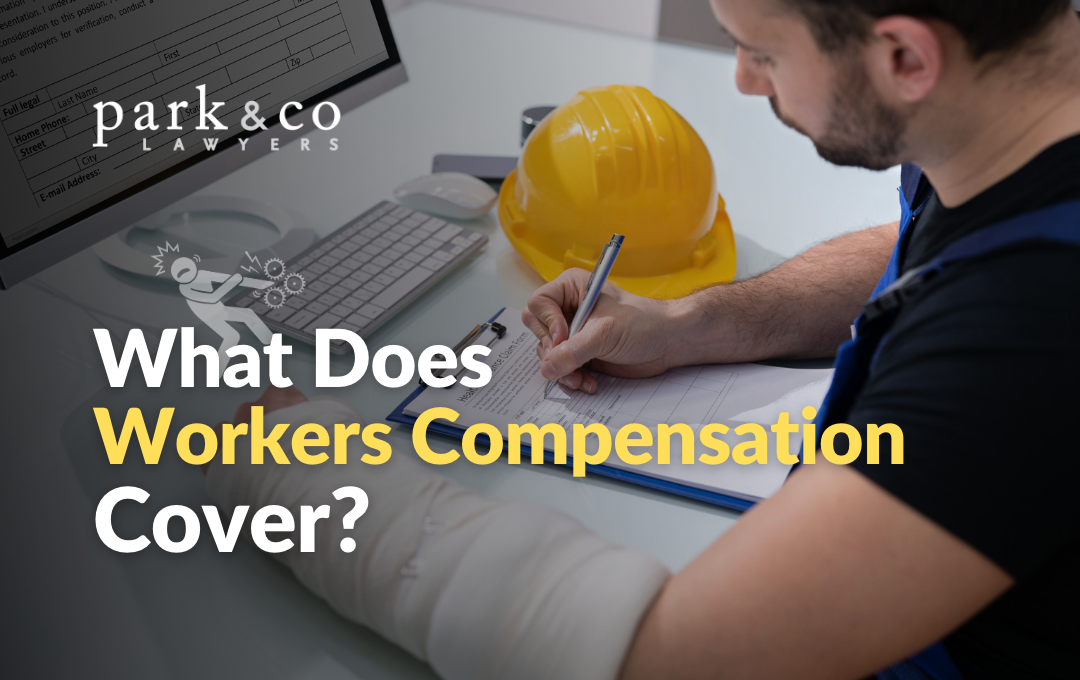 What Does Workers Compensation Cover? Park & Co Lawyers